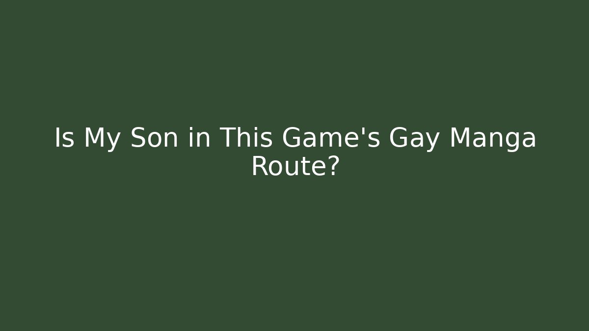 Is My Son in This Game's Gay Manga Route?