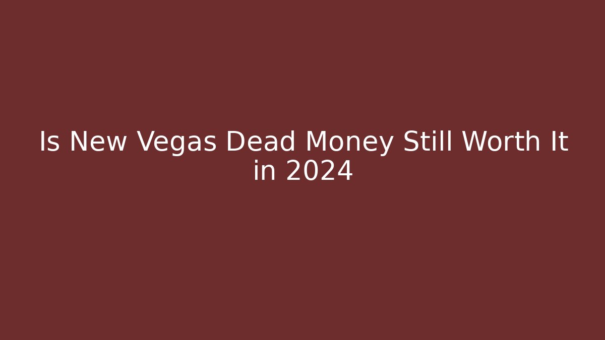 Is New Vegas Dead Money Still Worth It in 2024