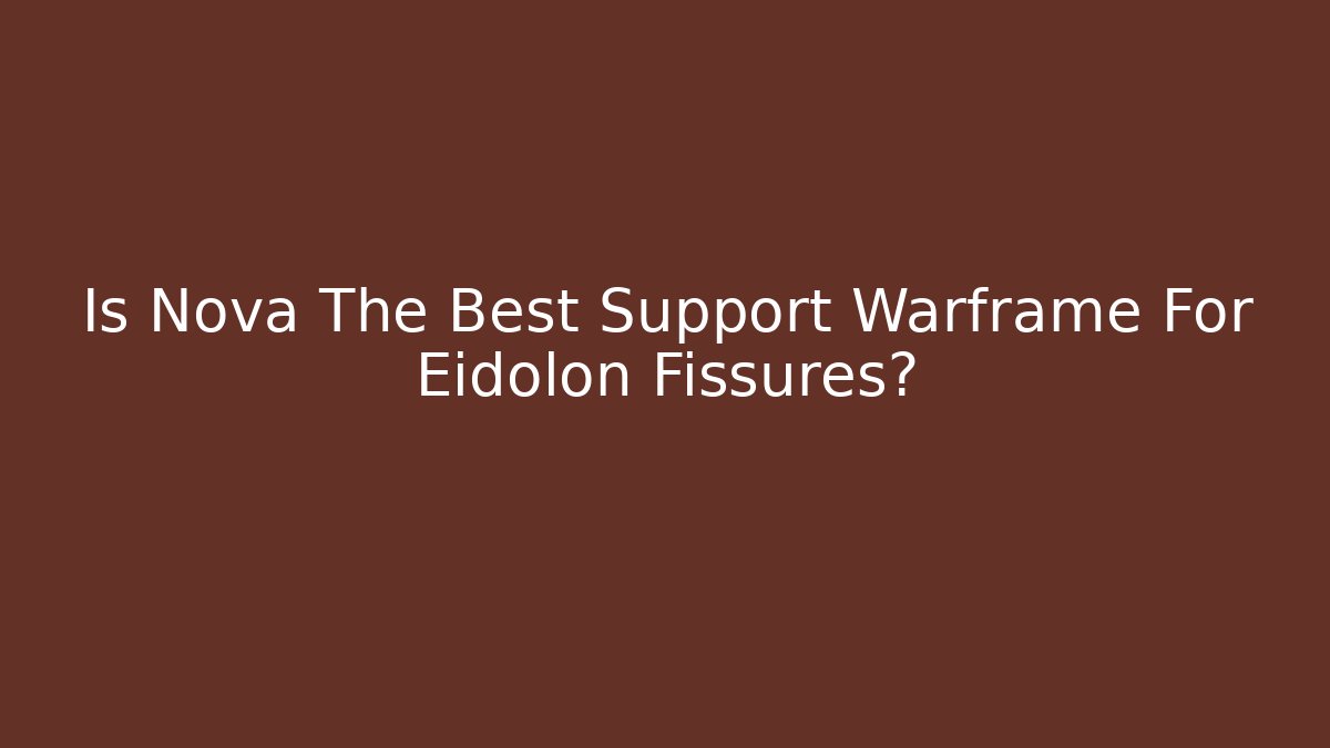 Is Nova The Best Support Warframe For Eidolon Fissures?