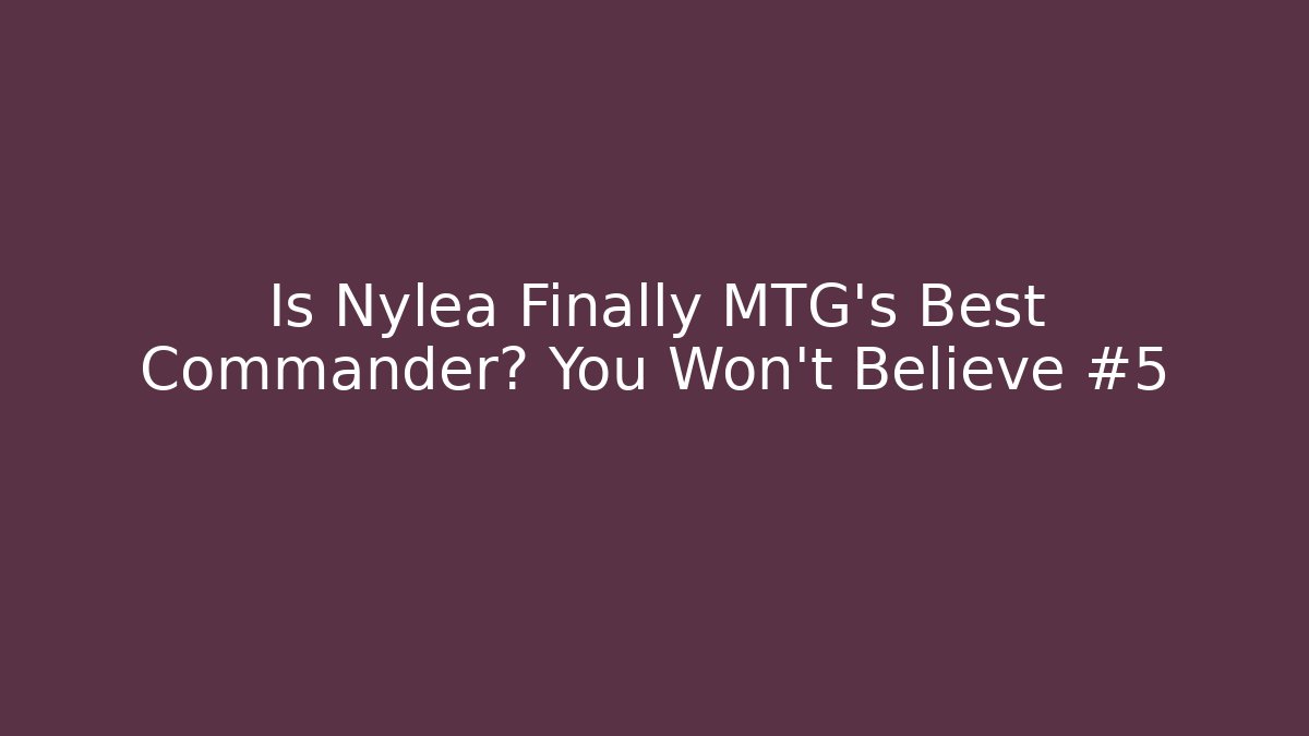 Is Nylea Finally MTG's Best Commander? You Won't Believe #5 - The Family Holidays