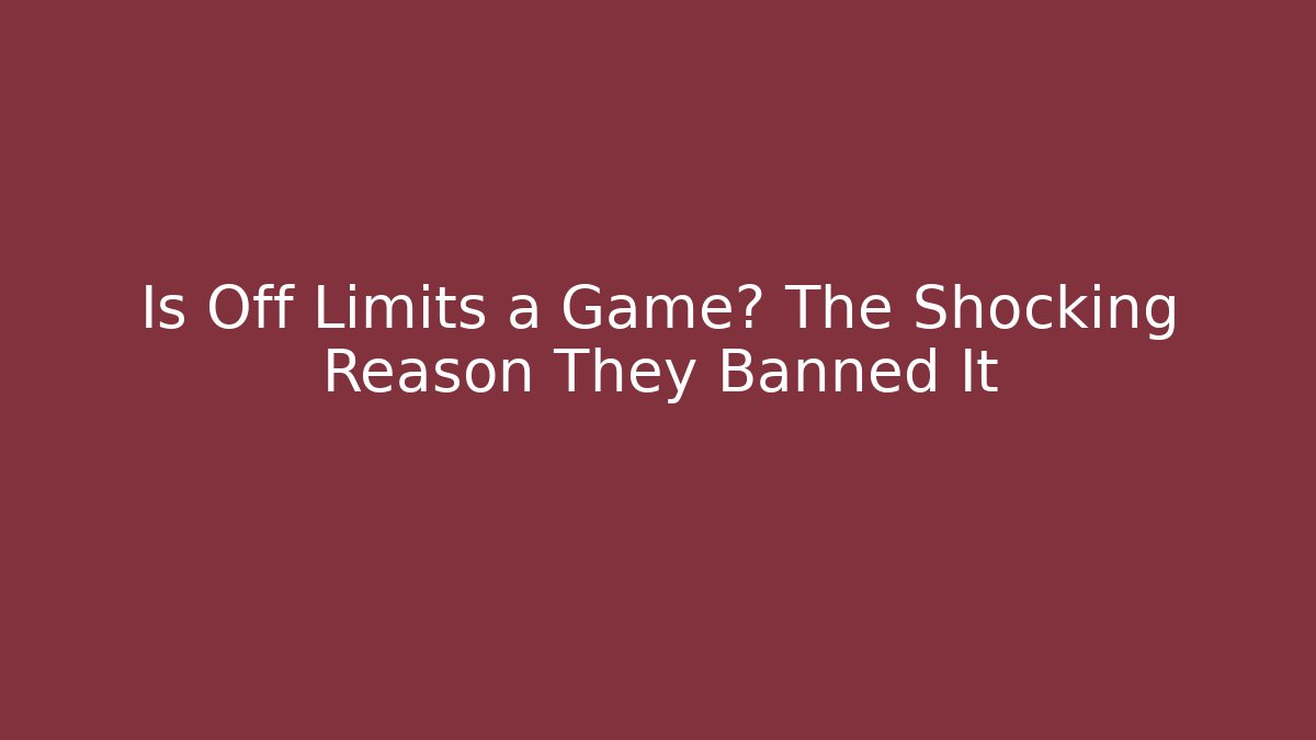 Is Off Limits a Game? The Shocking Reason They Banned It