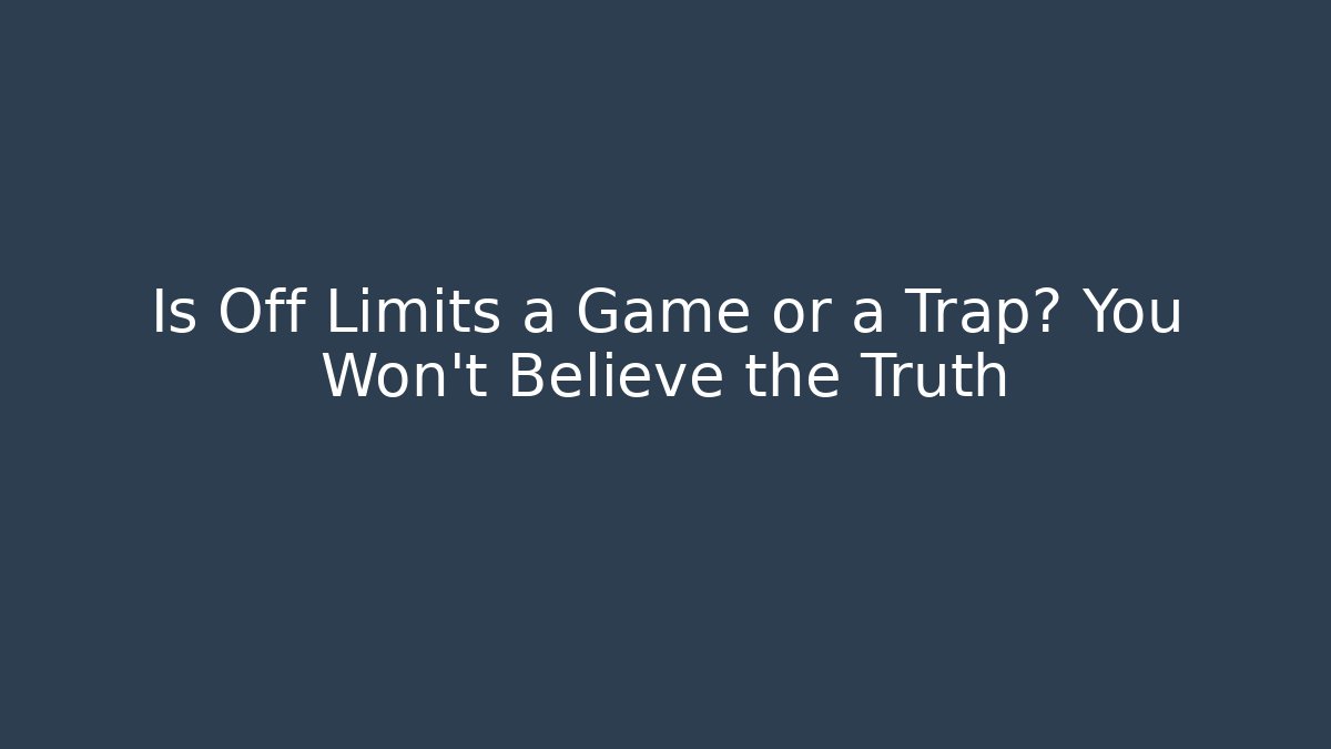 Is Off Limits a Game or a Trap? You Won't Believe the Truth