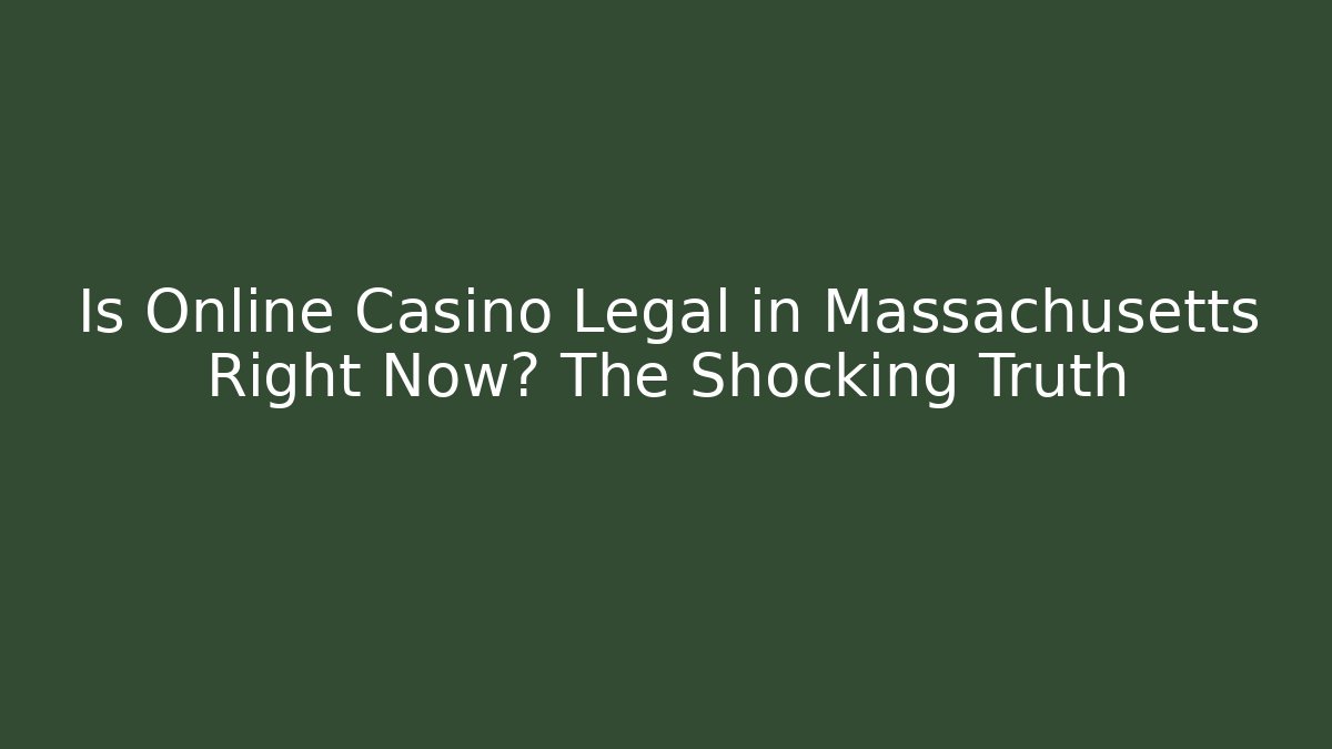 Is Online Casino Legal in Massachusetts Right Now? The Shocking Truth