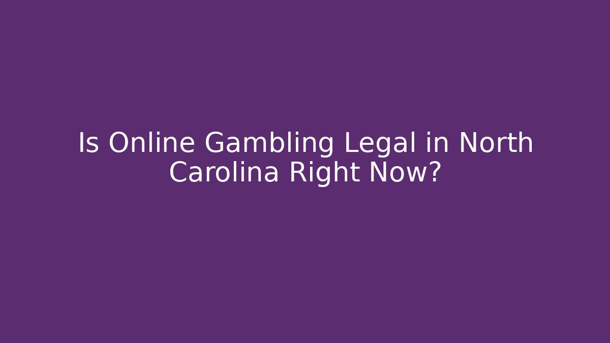 Is Online Gambling Legal in North Carolina Right Now?