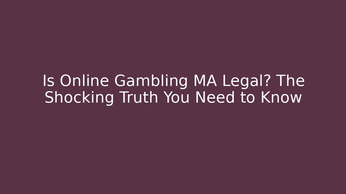 Is Online Gambling MA Legal? The Shocking Truth You Need to Know - The Family Holidays
