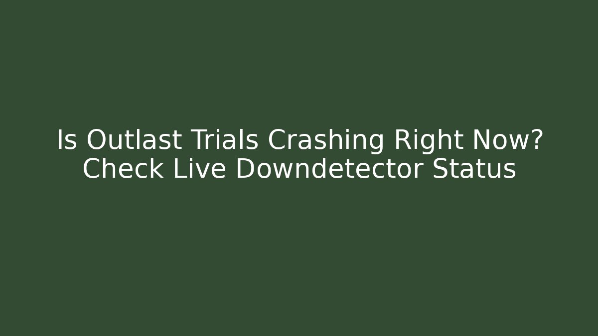 Is Outlast Trials Crashing Right Now? Check Live Downdetector Status