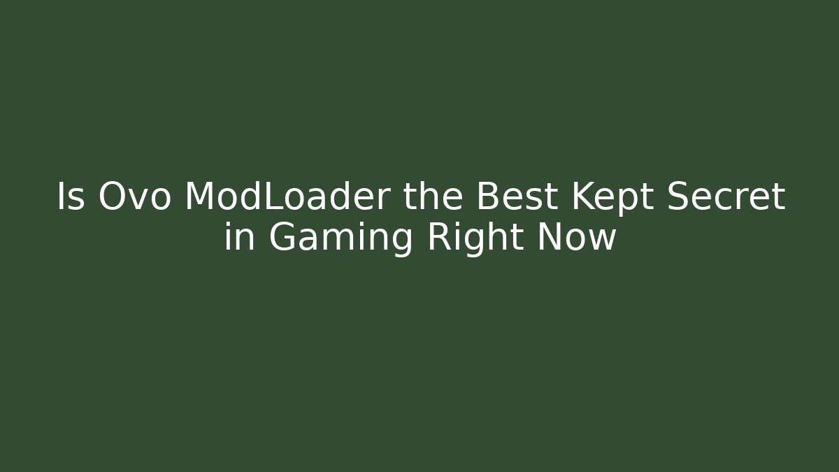 Is Ovo ModLoader the Best Kept Secret in Gaming Right Now