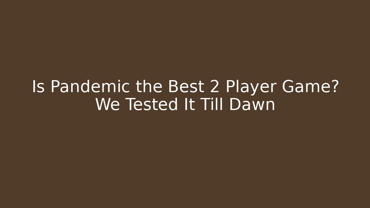Is Pandemic the Best 2 Player Game? We Tested It Till Dawn - The Family Holidays