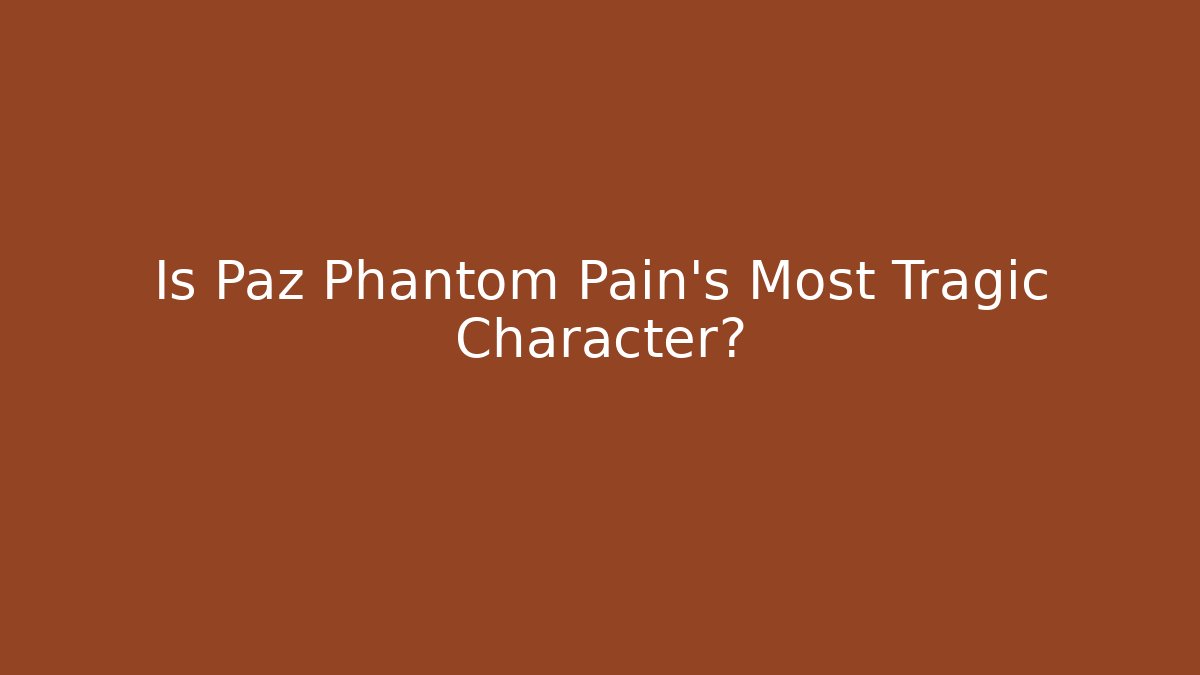 Is Paz Phantom Pain's Most Tragic Character? - The Family Holidays