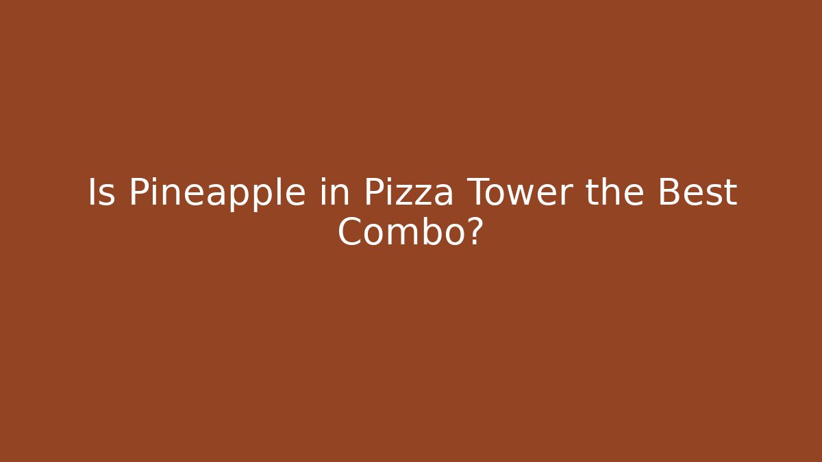 Is Pineapple in Pizza Tower the Best Combo? - The Family Holidays