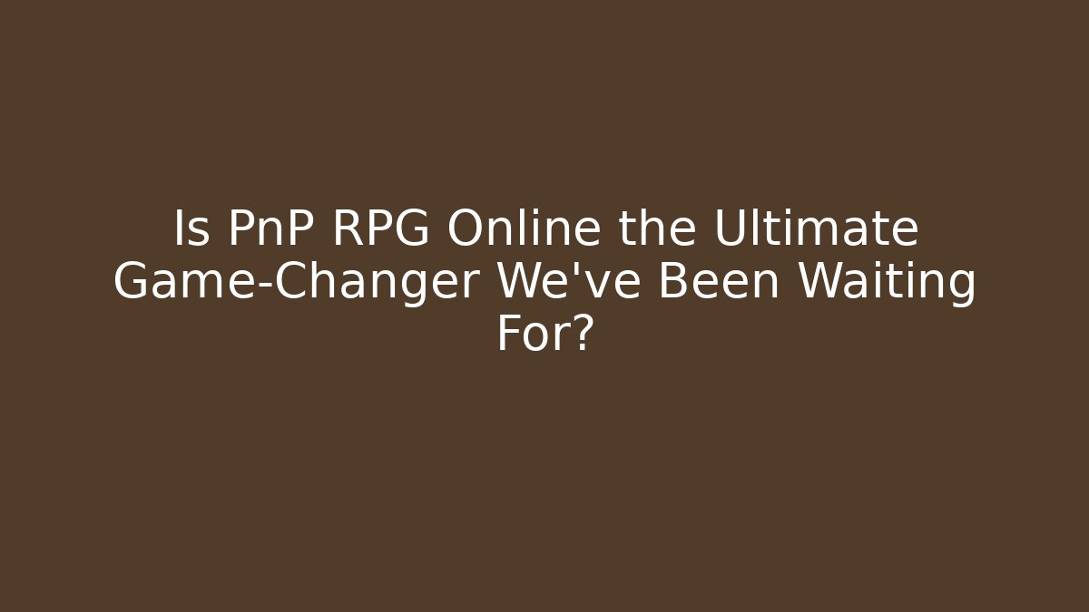 Is PnP RPG Online the Ultimate Game-Changer We’ve Been Waiting For?