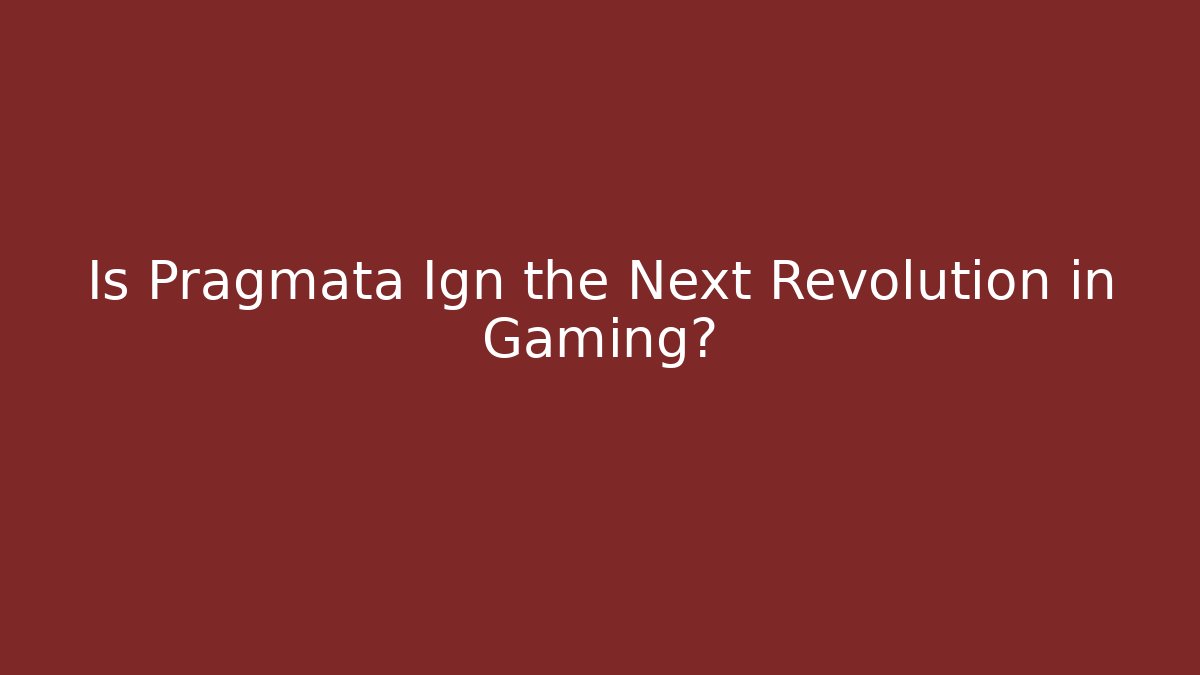 Is Pragmata Ign the Next Revolution in Gaming? - The Family Holidays