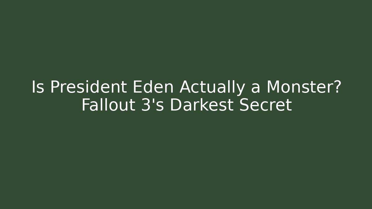 Is President Eden Actually a Monster? Fallout 3's Darkest Secret