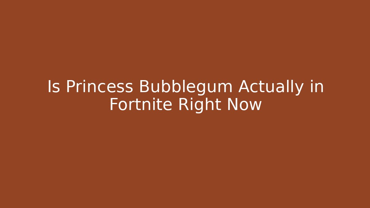 Is Princess Bubblegum Actually in Fortnite Right Now