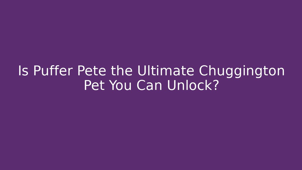 Is Puffer Pete the Ultimate Chuggington Pet You Can Unlock?