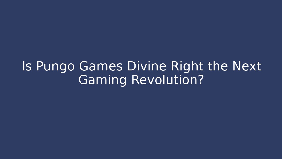 Is Pungo Games Divine Right the Next Gaming Revolution?