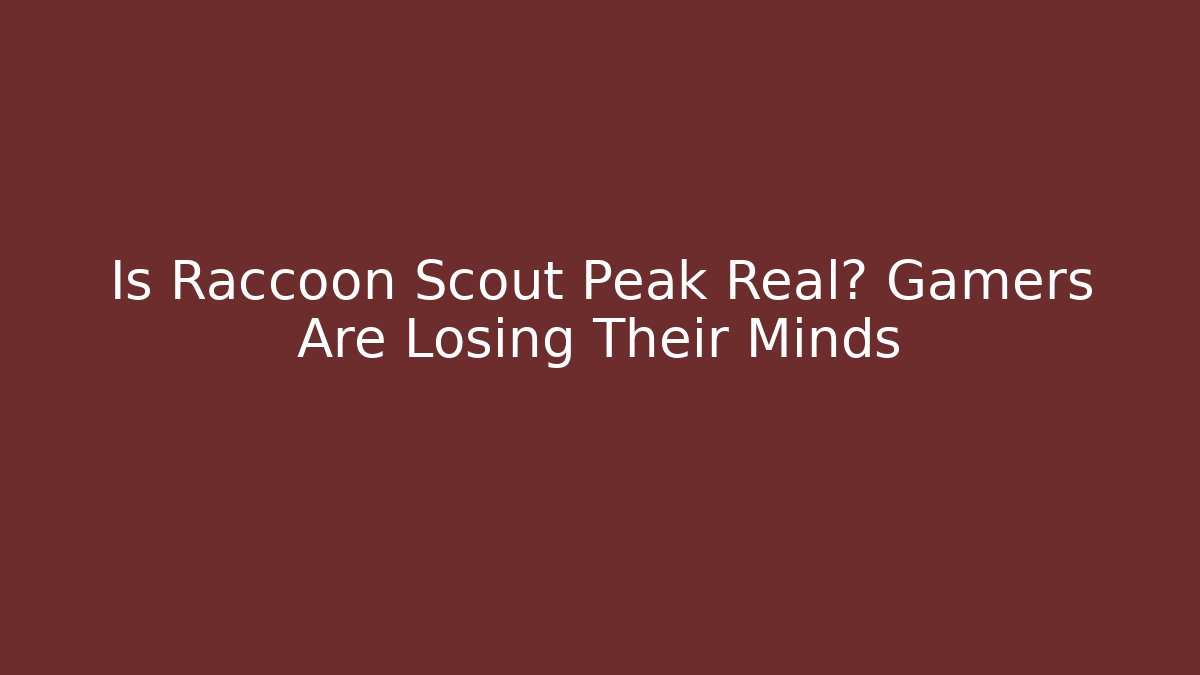Is Raccoon Scout Peak Real? Gamers Are Losing Their Minds
