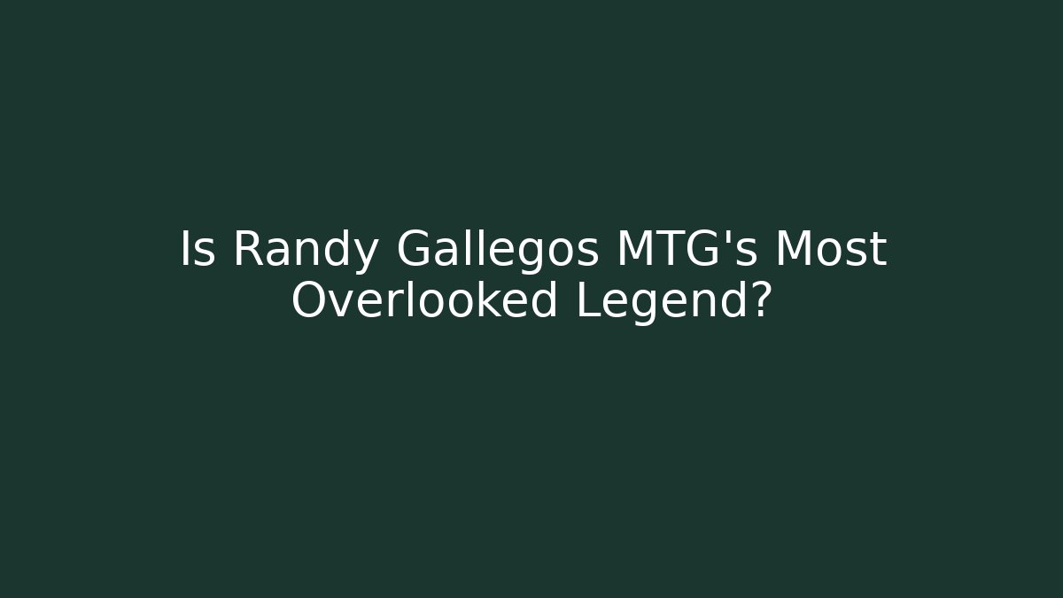 Is Randy Gallegos MTG's Most Overlooked Legend? - The Family Holidays