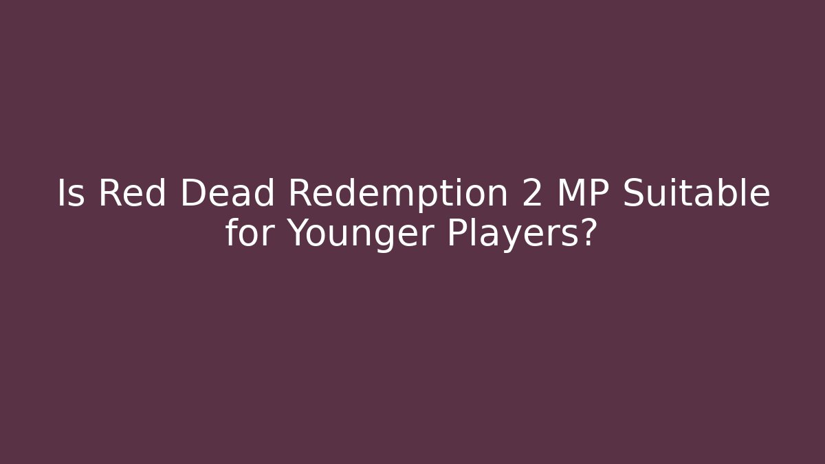 Is Red Dead Redemption 2 MP Suitable for Younger Players?