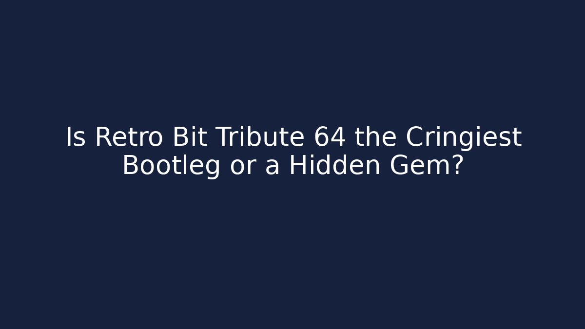 Is Retro Bit Tribute 64 the Cringiest Bootleg or a Hidden Gem?