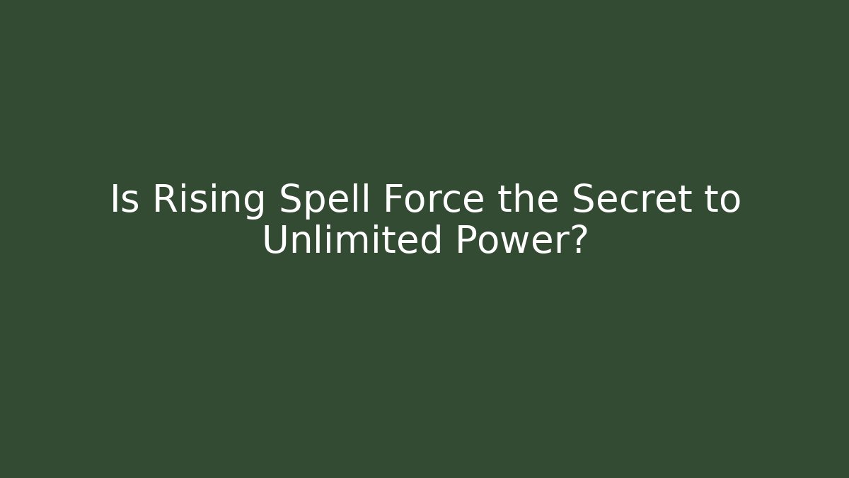 Is Rising Spell Force the Secret to Unlimited Power?
