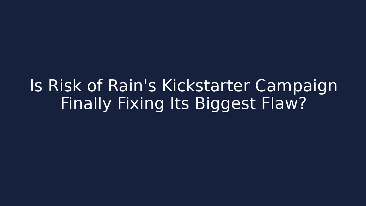 Is Risk of Rain's Kickstarter Campaign Finally Fixing Its Biggest Flaw?