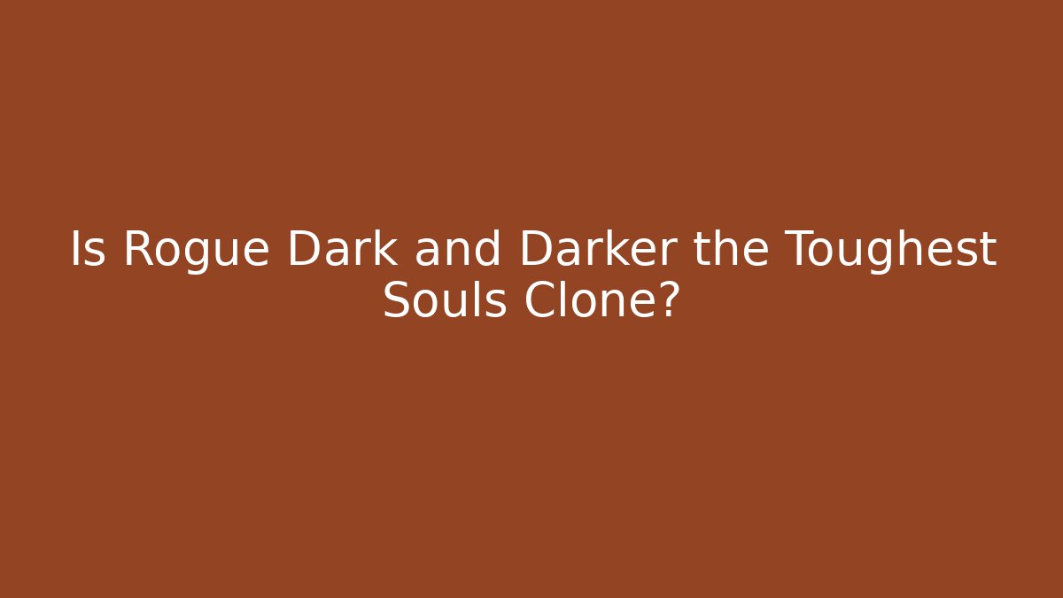 Is Rogue Dark and Darker the Toughest Souls Clone?