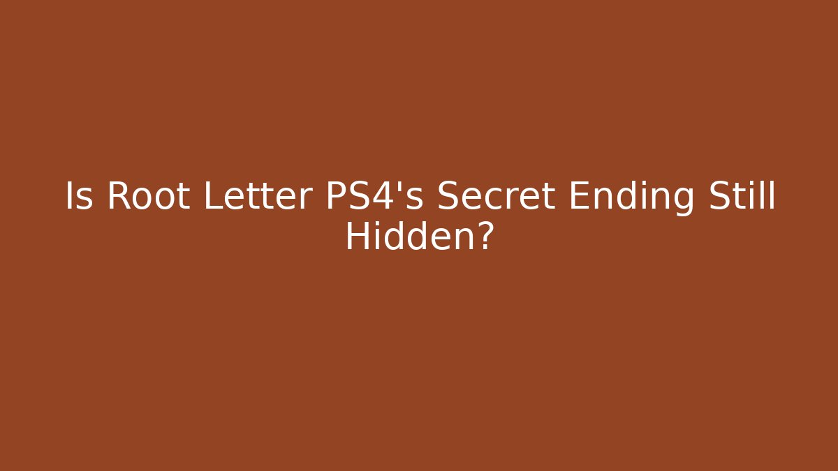 Is Root Letter PS4's Secret Ending Still Hidden?