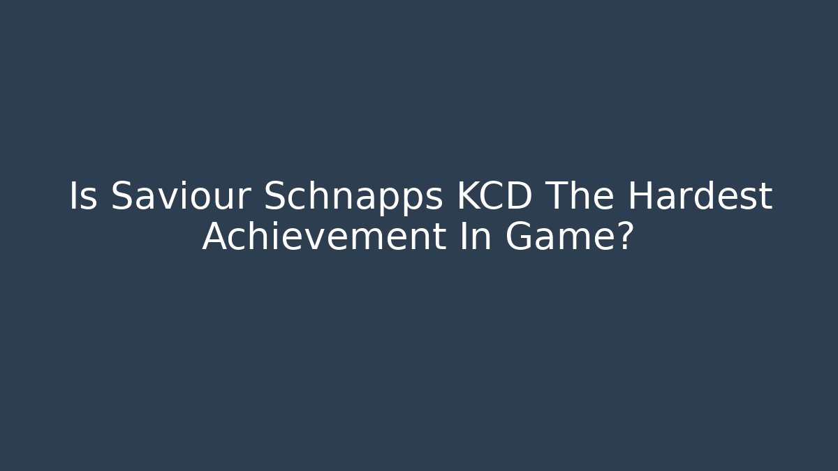 Is Saviour Schnapps KCD The Hardest Achievement In Game?