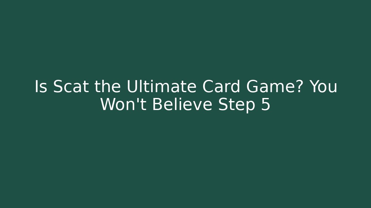 Is Scat the Ultimate Card Game? You Won't Believe Step 5