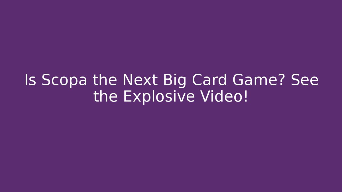 Is Scopa the Next Big Card Game? See the Explosive Video!