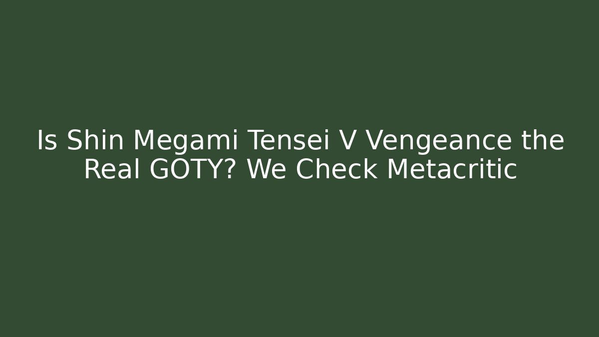 Is Shin Megami Tensei V Vengeance the Real GOTY? We Check Metacritic
