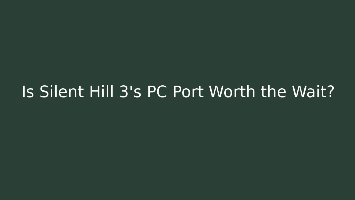 Is Silent Hill 3’s PC Port Worth the Wait?