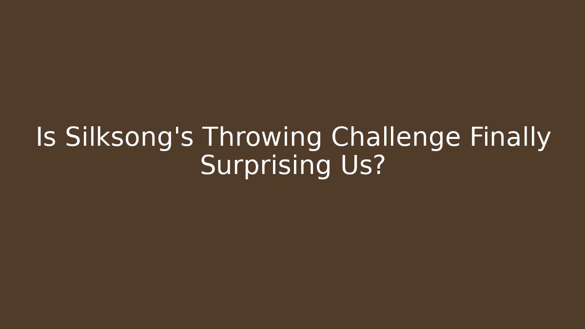 Is Silksong's Throwing Challenge Finally Surprising Us?