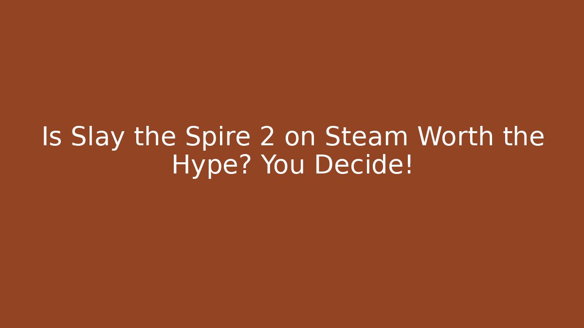 Is Slay the Spire 2 on Steam Worth the Hype? You Decide!