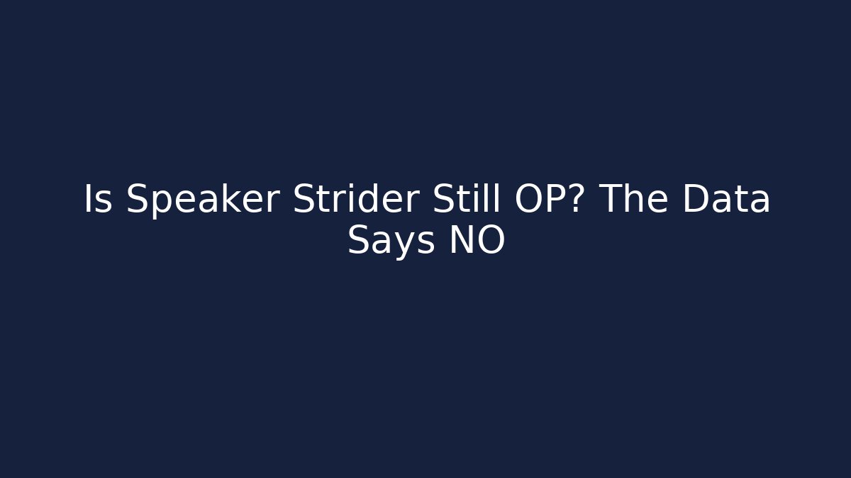 Is Speaker Strider Still OP? The Data Says NO