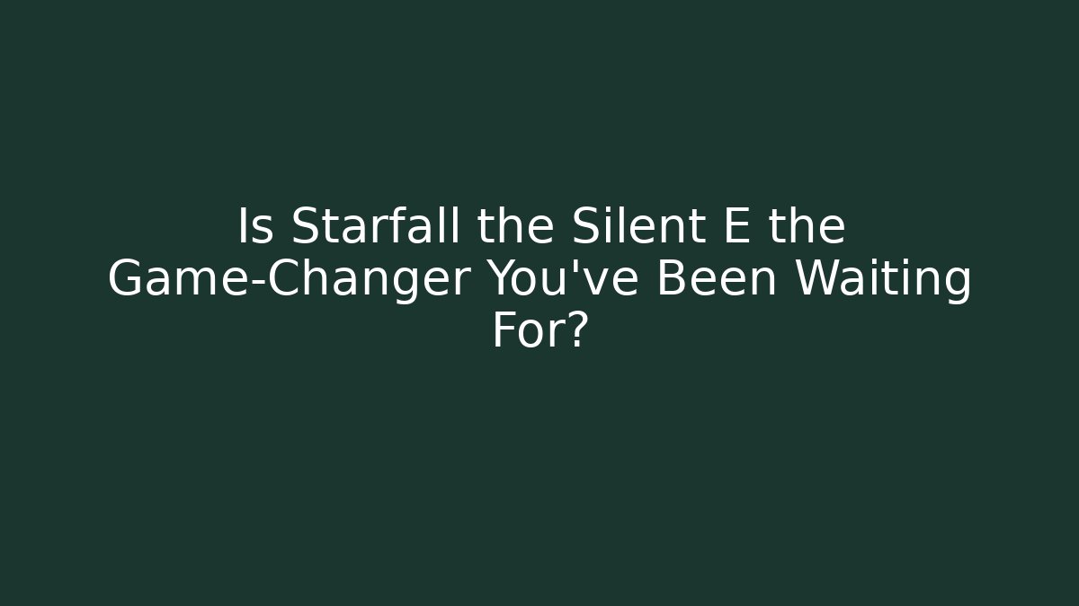 Is Starfall the Silent E the Game-Changer You’ve Been Waiting For? - The Family Holidays