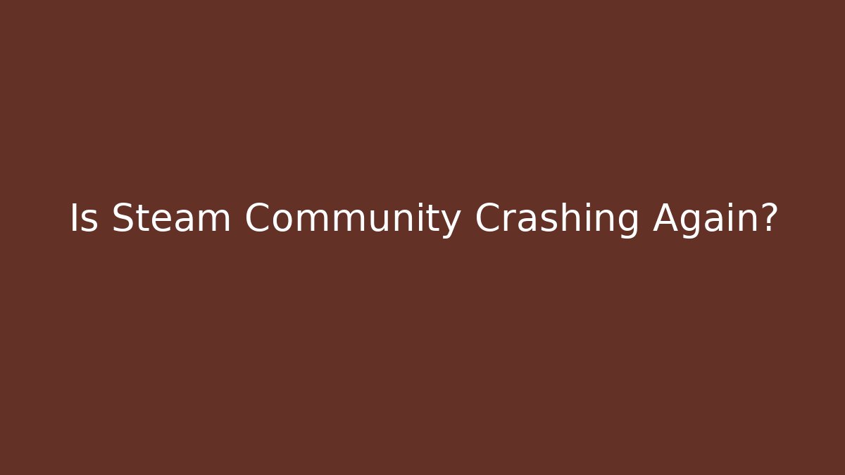 Is Steam Community Crashing Again?