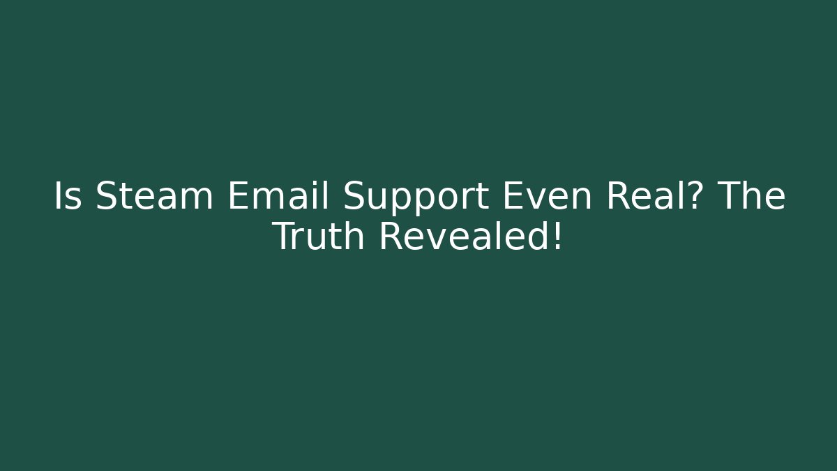 Is Steam Email Support Even Real? The Truth Revealed!