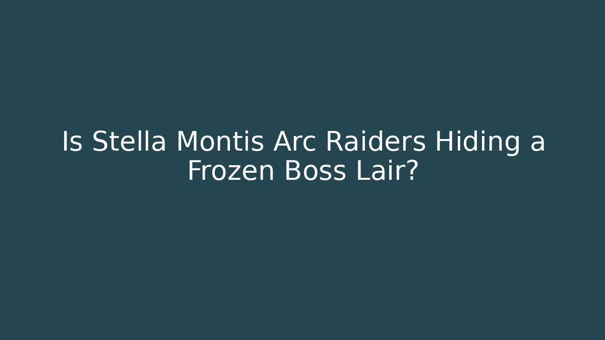 Is Stella Montis Arc Raiders Hiding a Frozen Boss Lair?