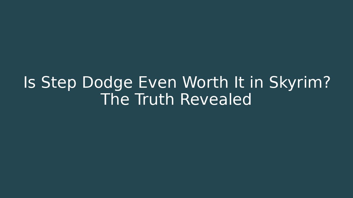 Is Step Dodge Even Worth It in Skyrim? The Truth Revealed