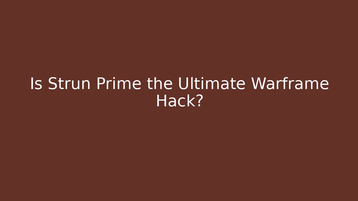 Is Strun Prime the Ultimate Warframe Hack?
