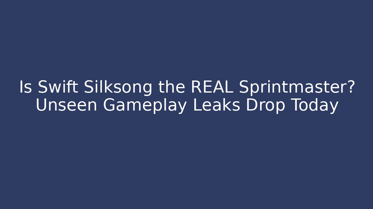 Is Swift Silksong the REAL Sprintmaster? Unseen Gameplay Leaks Drop Today