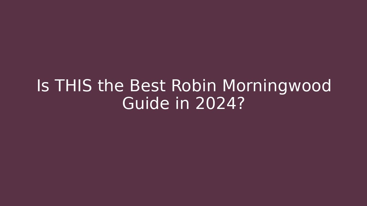 Is THIS the Best Robin Morningwood Guide in 2024?