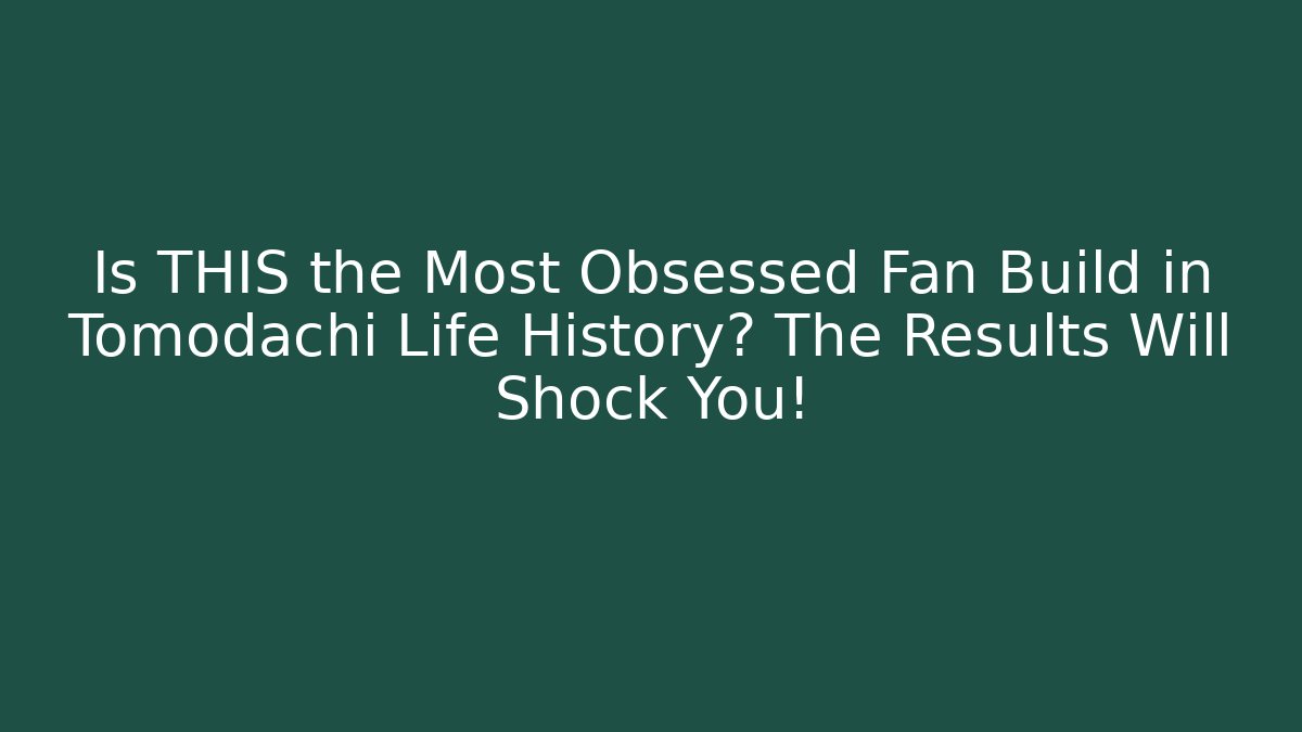 Is THIS the Most Obsessed Fan Build in Tomodachi Life History? The Results Will Shock You!