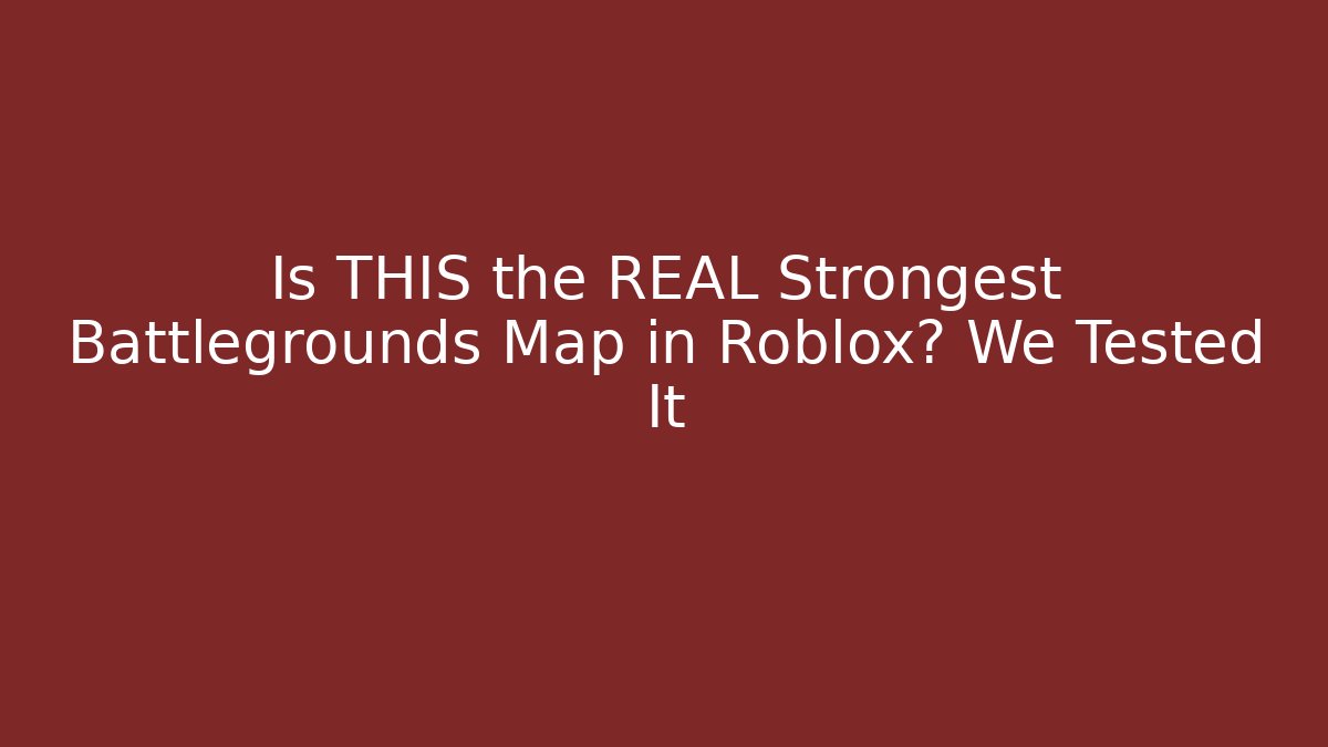 Is THIS the REAL Strongest Battlegrounds Map in Roblox? We Tested It