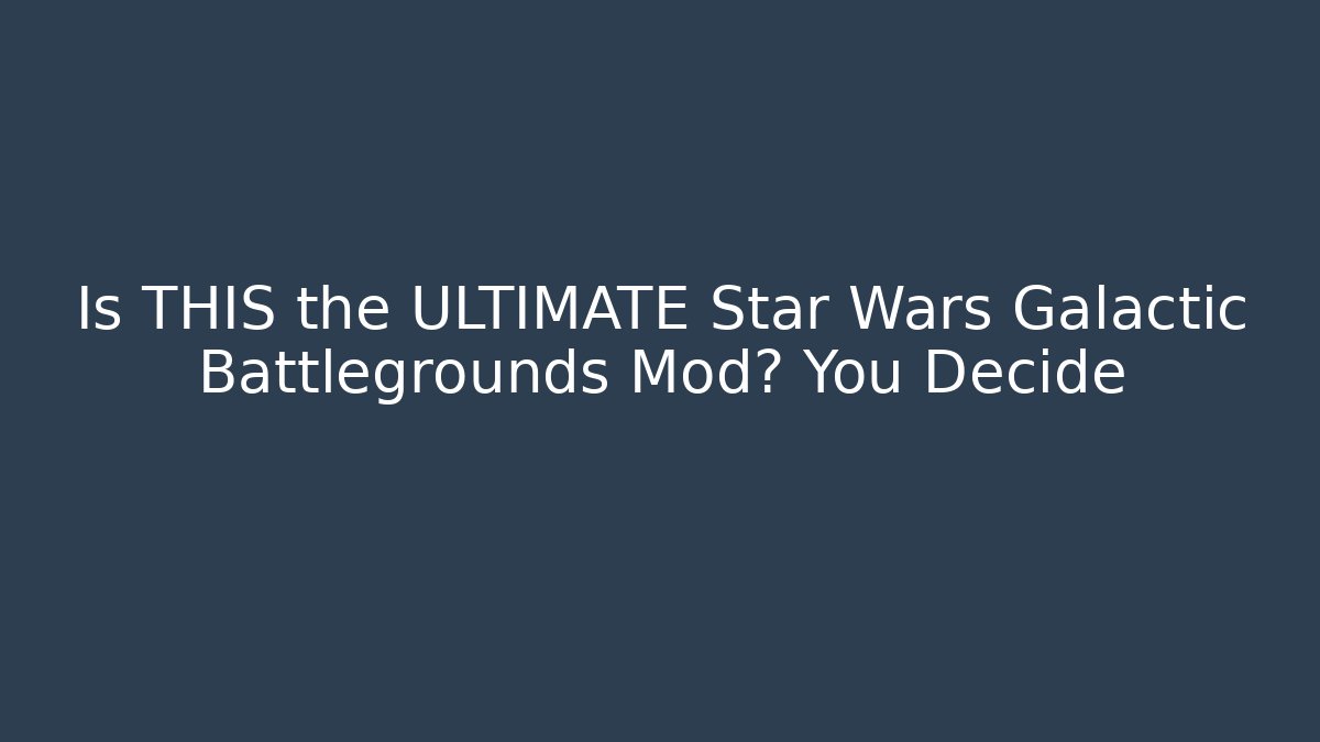 Is THIS the ULTIMATE Star Wars Galactic Battlegrounds Mod? You Decide