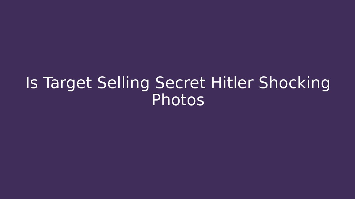 Is Target Selling Secret Hitler Shocking Photos