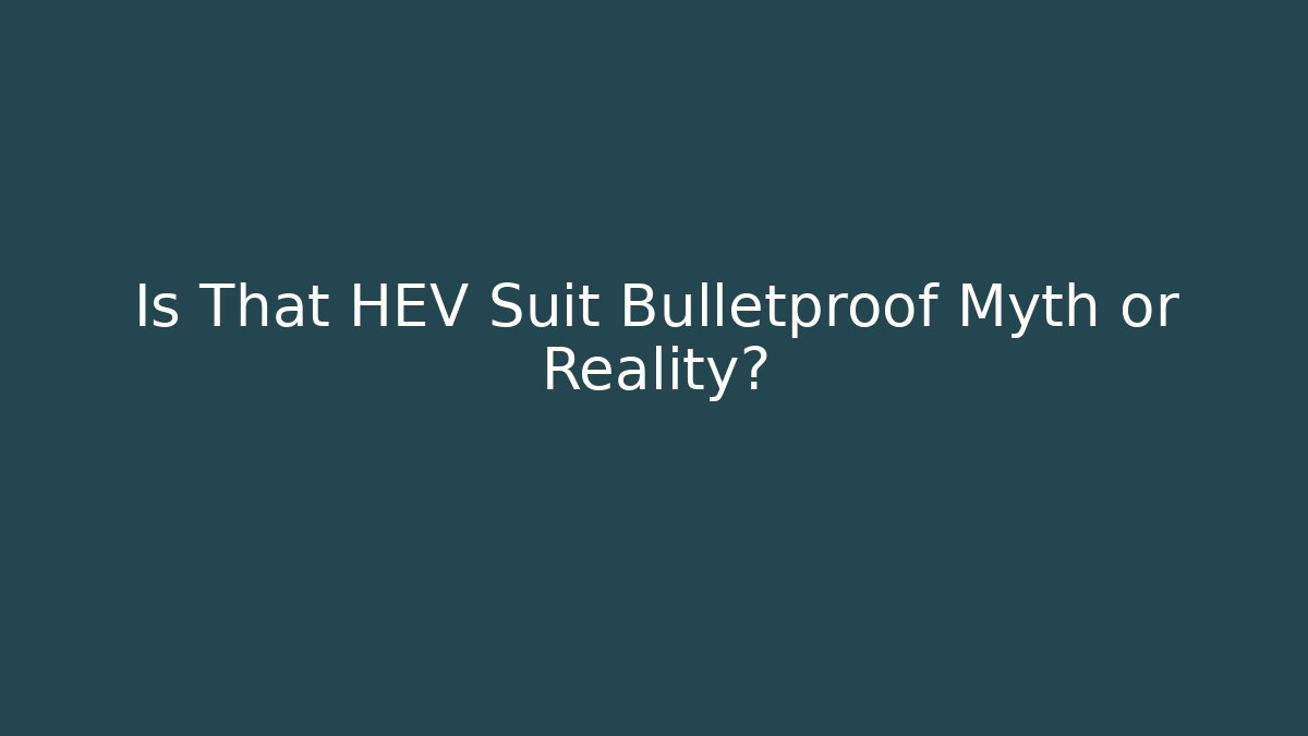 Is That HEV Suit Bulletproof Myth or Reality?