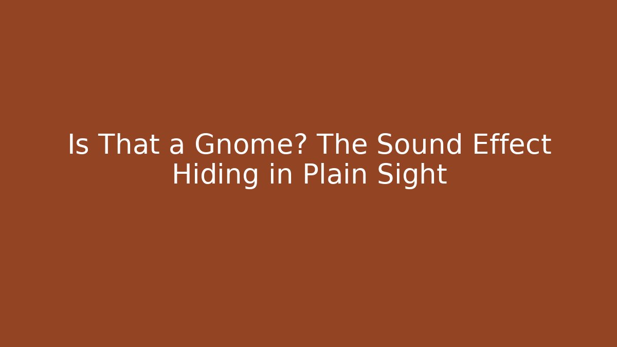 Is That a Gnome? The Sound Effect Hiding in Plain Sight - The Family Holidays